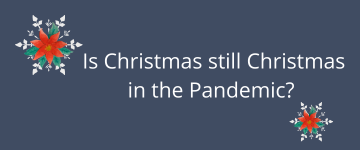 Is Christmas still Christmas in the Pandemic?